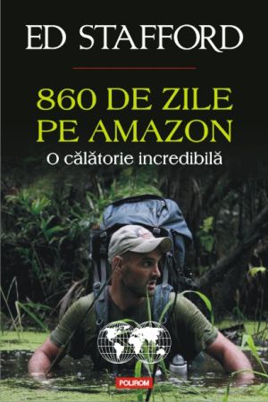 860 de zile pe Amazon. O calatorie incredibila