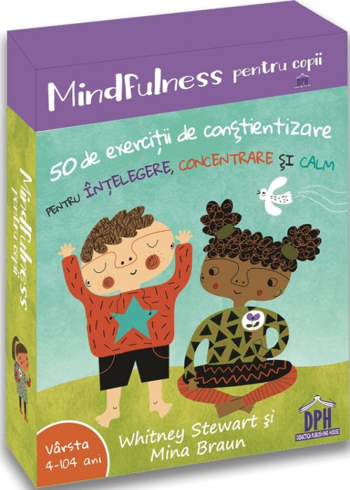 Mindfulness pentru copii. 50 de exercitii de constientizare pentru intelegere, concentrare si calm