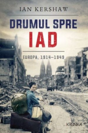 Drumul spre iad. Europa 1914-1949