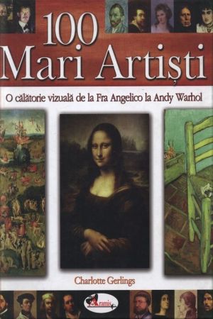 100 Mari Artisti. O calatorie vizuala de la Fra Angelico la Andy Warhol