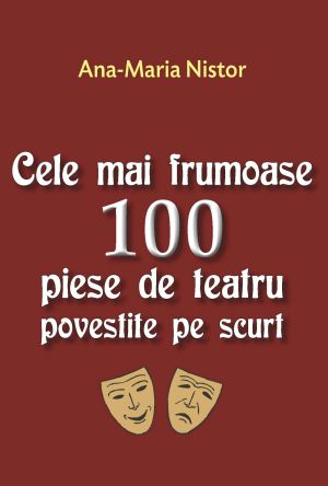 Cele mai frumoase 100 piese de teatru povestite pe scurt