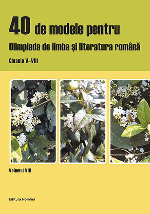 40 de modele pentru olimpiada de limba si literatura romana. Clasele V-VIII