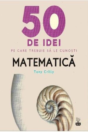 50 de idei pe care trebuie sa le cunosti. Matematica