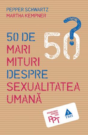 50 de mari mituri despre sexualitatea umana