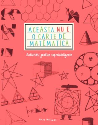 Aceasta nu e o carte de matematica. Activitati grafice superinteligente