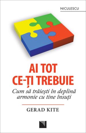 Ai tot ce-ti trebuie. Cum sa traiesti in deplina armonie cu tine insuti