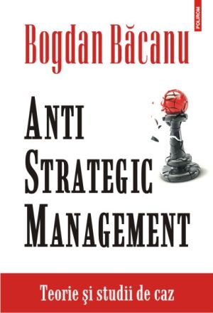 Anti strategic management. Teorie si studii de caz