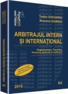 Arbitrajul intern si international 2012. Reglementare. Doctrina. Practica arbitrala si judiciara