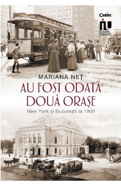 Au fost odata doua orase. New York si Bucuresti la 1900