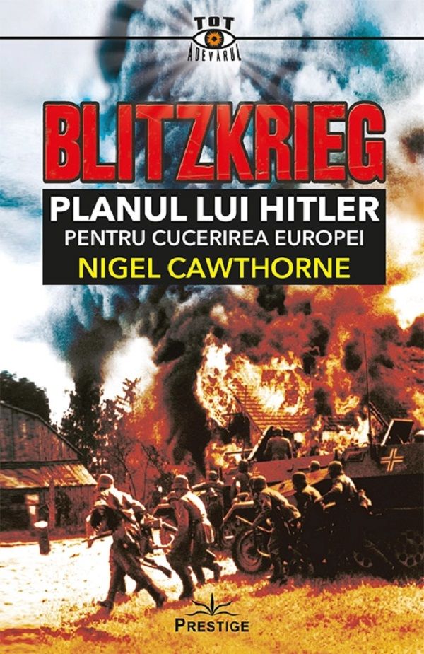 Blitzkrieg. Planul lui Hitler pentru cucerirea Europei