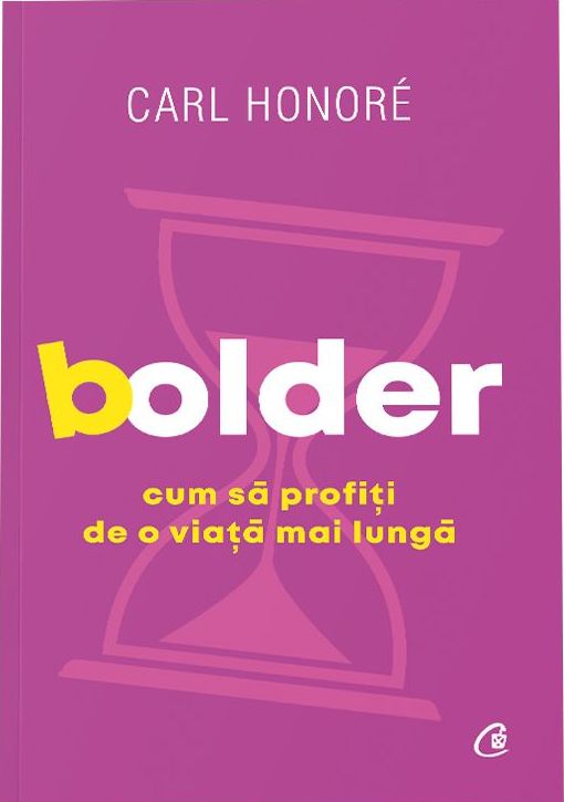 Bolder. Cum sa profiti de o viata mai lunga