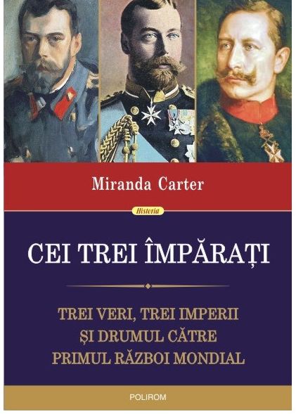 Cei trei imparati. Trei veri, trei imperii si drumul catre Primul Razboi Mondial