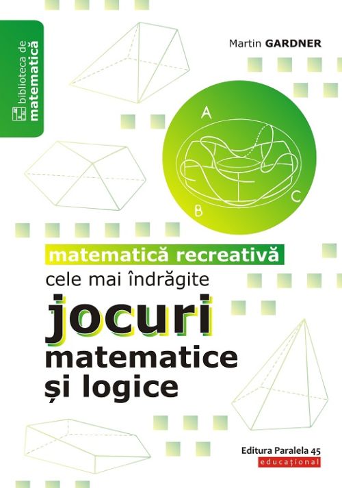 Cele mai indragite jocuri matematice si logice. Matematica recreativa