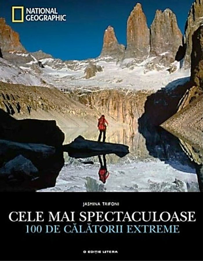 Cele mai spectaculoase 100 de calatorii extreme