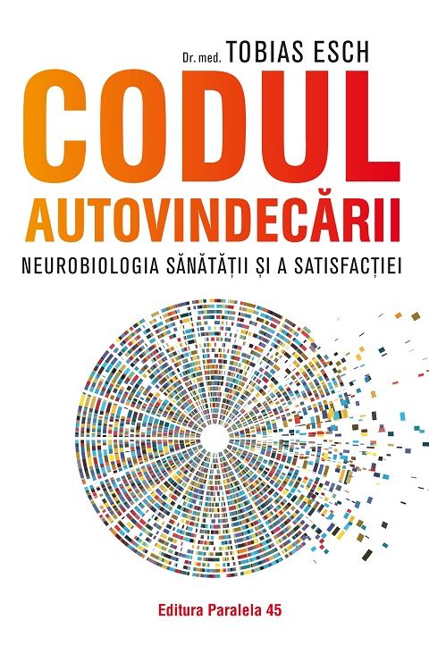 Codul Autovindecarii. Neurobiologia sanatatii si a satisfactiei