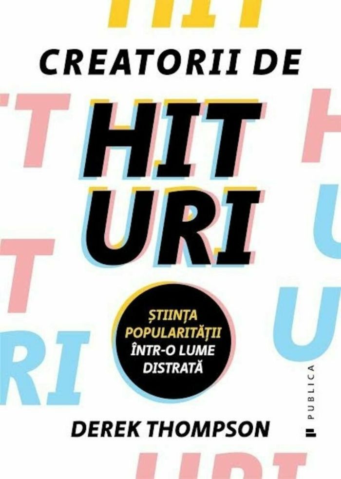 Creatorii de hituri. Stiinta popularitatii intr-o lume distrata