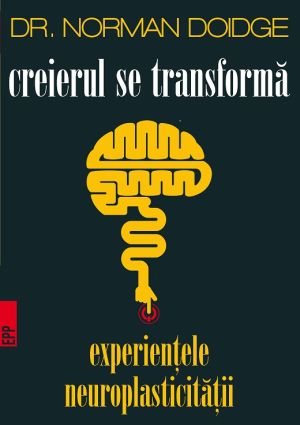 Creierul se transforma. Experientele neuroplasticitatii