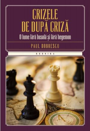 Crizele de dupa criza. O lume fara busola si fara hegemon