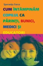 Cum intampinam copilul ca parinti, bunici, medici si educatori