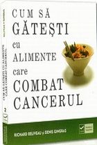 Cum sa gatesti cu alimente care combat cancerul