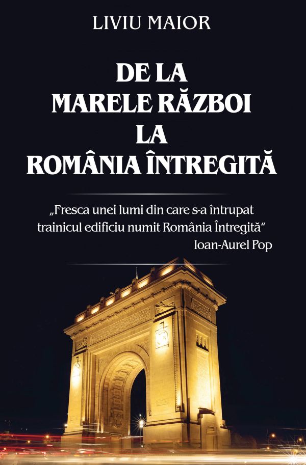 De la Marele Razboi la Romania intregita