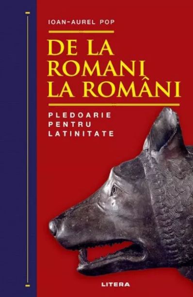 De la romani la romani. Pledoarie pentru latinitate