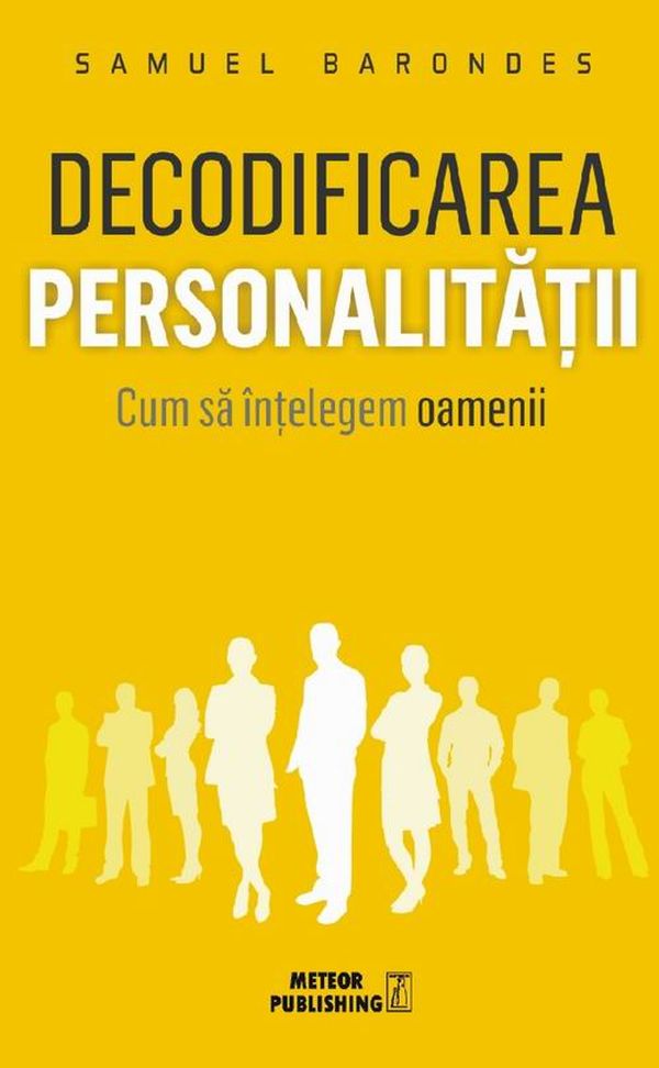 Decodificarea personalitatii. Cum sa intelegem oamenii