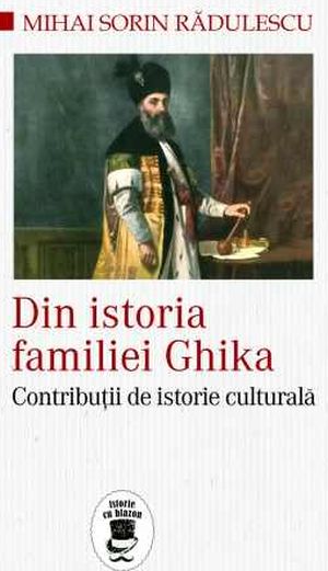 Din istoria familiei Ghika. Contributii de istorie culturala