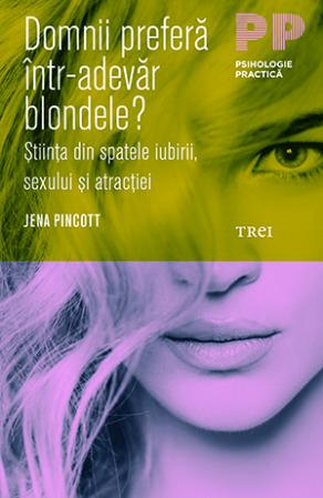 Domnii prefera intr-adevar blondele. Stiinta din spatele iubirii, sexului si atractiei