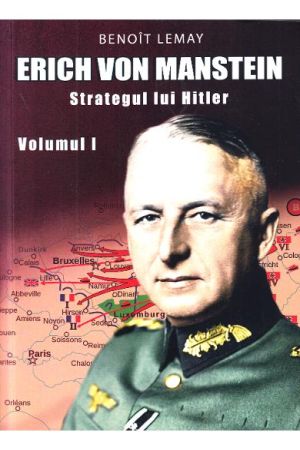 Erich von Manstein, strategul lui Hitler volumul 1