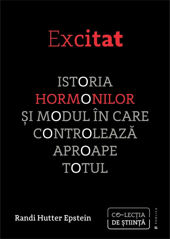 Excitat. Istoria hormonilor si modul in care ne controleaza