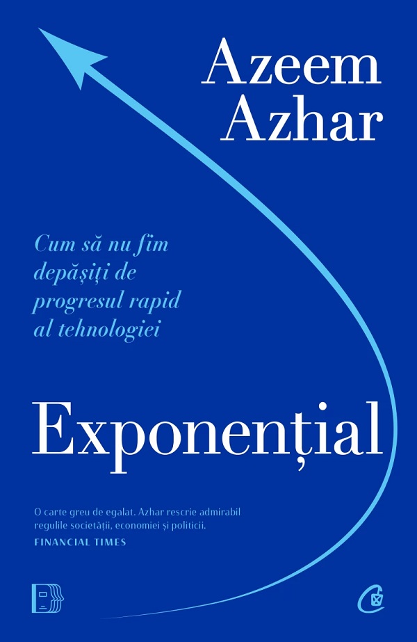 Exponențial. Cum să nu fim depășiţi de progresul rapid al tehnologiei