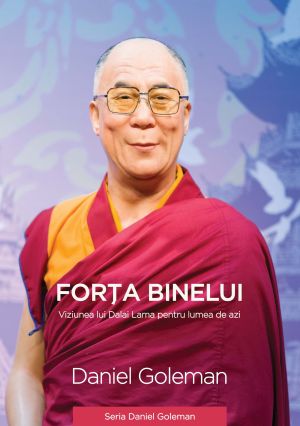 Forta binelui. Viziunea lui Dalai Lama pentru lumea de azi