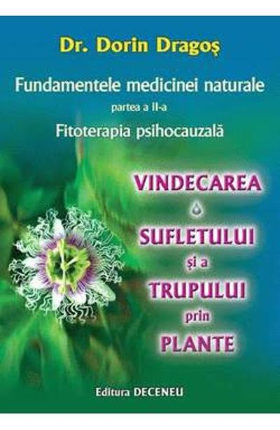 Fundamentele medicinei naturale 2. Fitoterapia psihocauzala. Vindecarea sufletului si a trupului prin plante