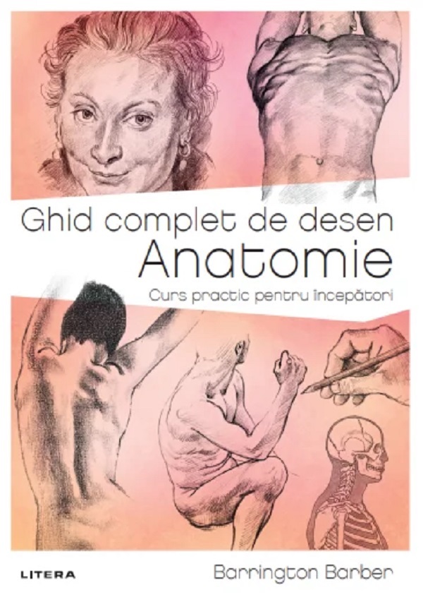 Ghid complet de desen. Anatomie. Curs practic pentru incepatori