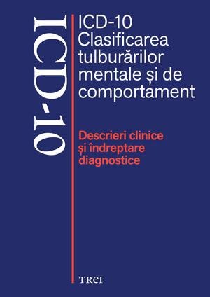 ICD-10 Clasificarea tulburărilor mentale şi de comportament.