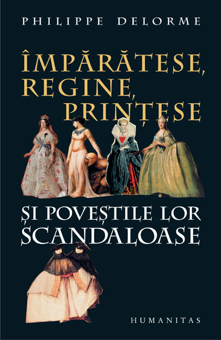 Imparatese, regine, printese si povestile lor scandaloase