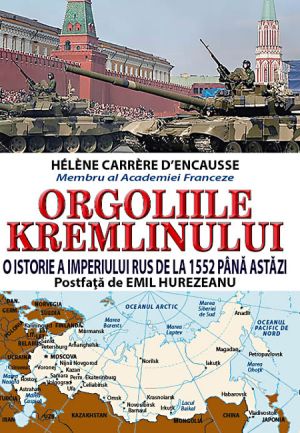 Orgoliile Kremlinului. O istorie a Imperiului Rus de la 1552 pana astazi