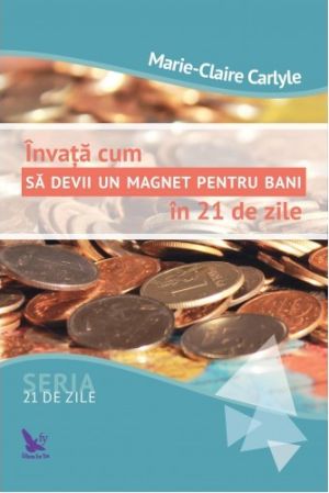 Invata cum sa devii un magnet pentru bani in 21 de zile