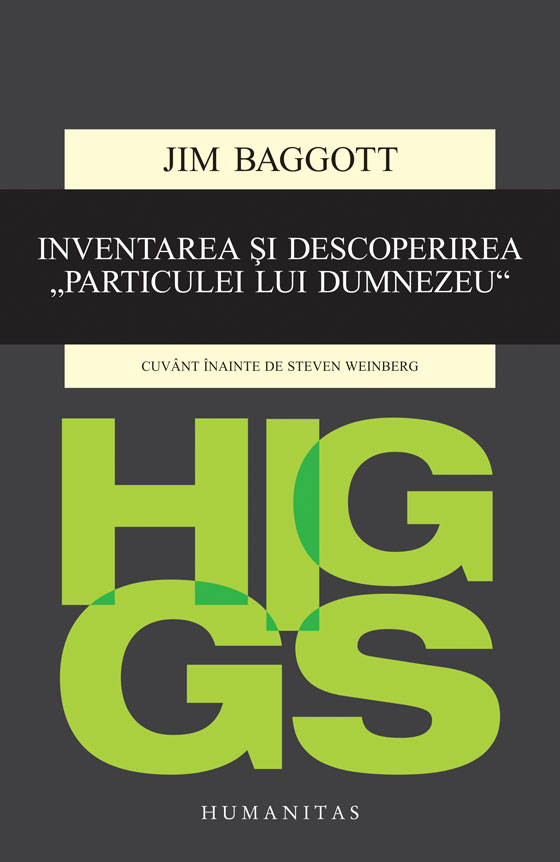 Higgs. Inventarea si descoperirea Particulei lui Dumnezeu