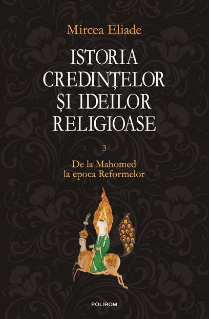 Istoria credintelor si ideilor religioase. Volumul 3