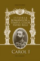 Istoria Romanilor in timpul celor patru regi 1866-1947