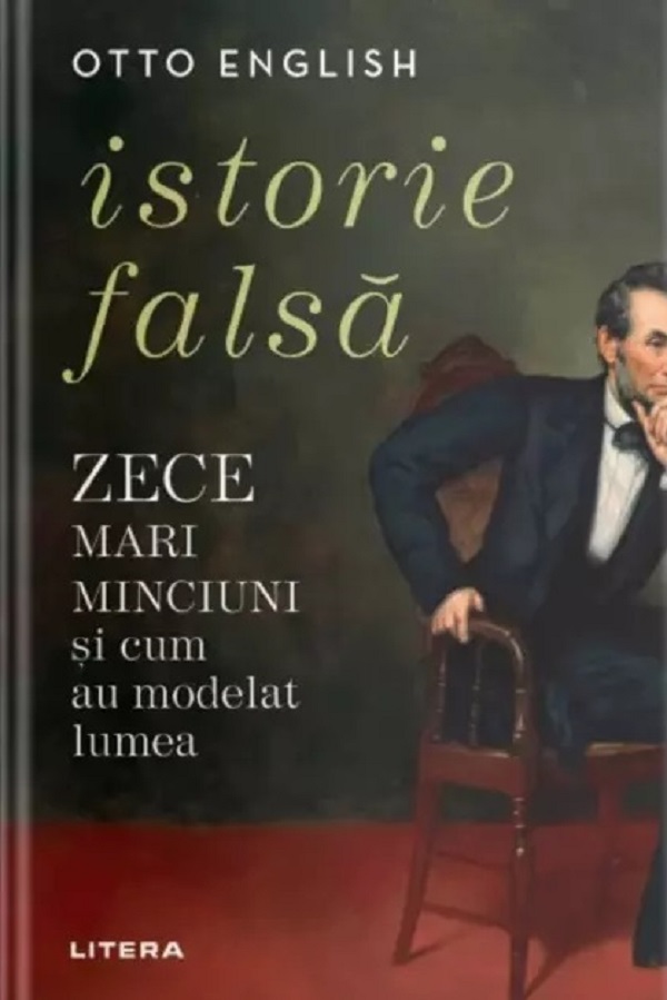 Istorie falsa. Zece mari minciuni si cum au modelat lumea