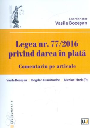 Legea nr. 77 pe 2016 privind darea in plata. Comentariu pe articole