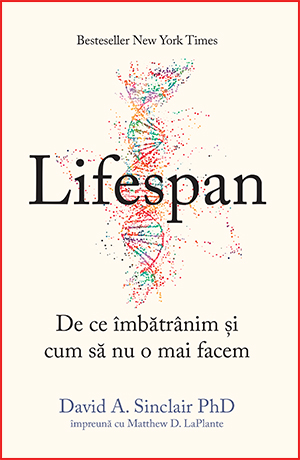 Lifespan. De ce imbatranim si cum sa nu o mai facem