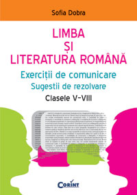 Limba si literatura romana. Exercitii de comunicare, sugestii de rezolvare clasele V-VIII