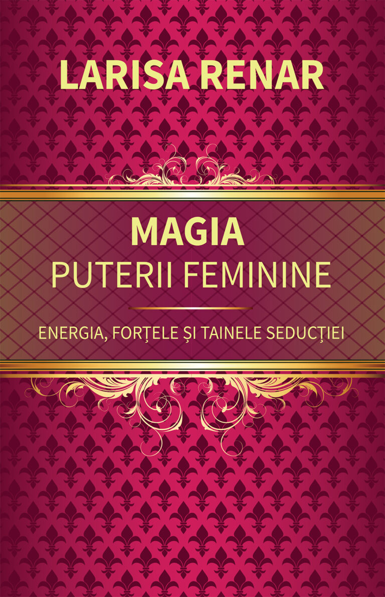 Magia puterii feminine. Energia, forțele și tainele seducției