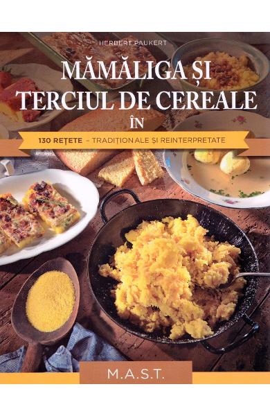 Mamaliga si terciul de cereale in 130 retete