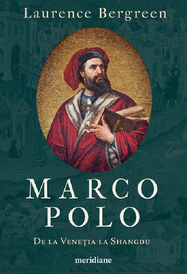 Marco Polo. De la Venetia la Shangdu