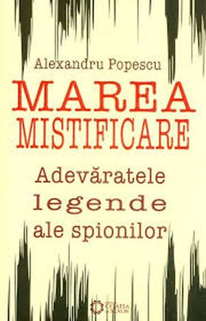 Marea mistificare. Adevaratele legende ale spionilor